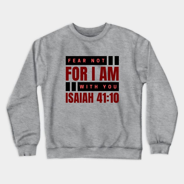 Fear Not For I Am With You | Bible Verse Isaiah 41:10 Crewneck Sweatshirt by All Things Gospel